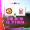 Jadwal Liga Inggris Manchester United Hadapi Nottingham Forest di Pekan ke-37