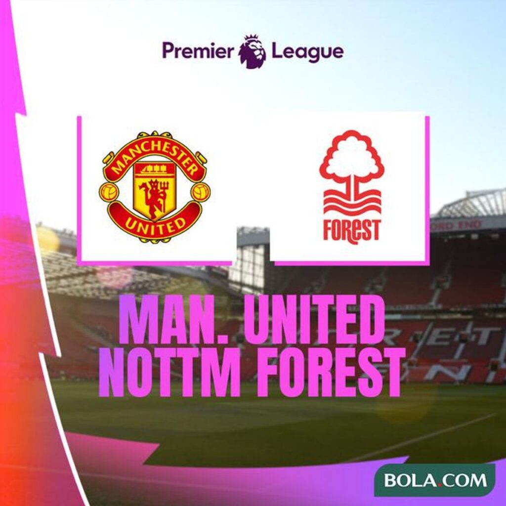 Jadwal Liga Inggris Manchester United Hadapi Nottingham Forest di Pekan ke-37