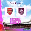 Arsenal Berpeluang Dekati Gelar Juara Premier League Melawan Burnley