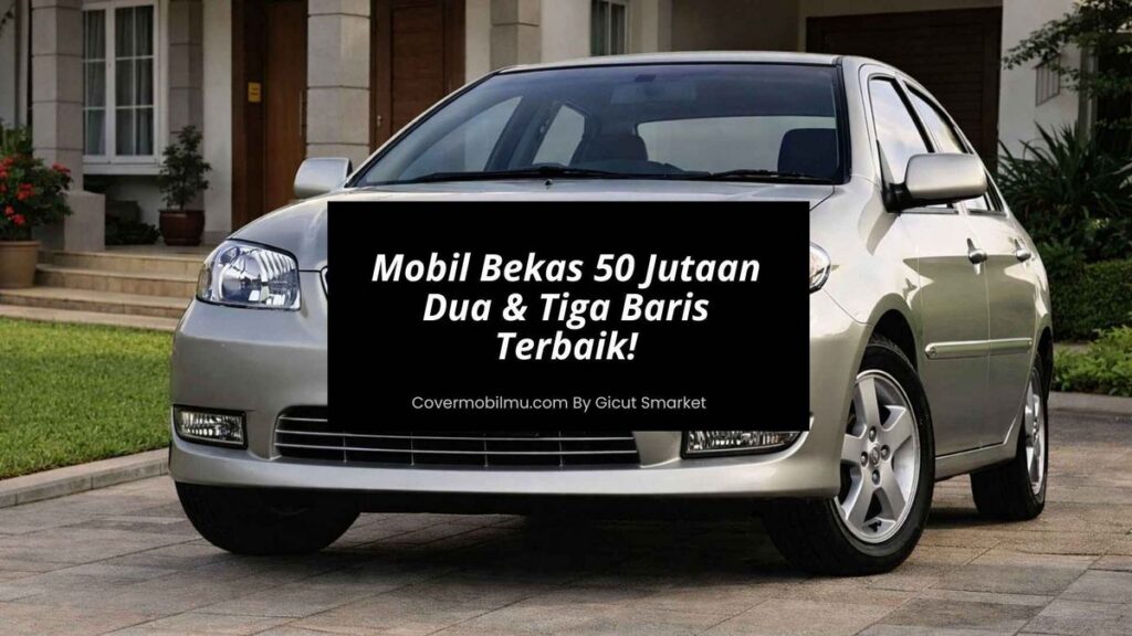 18 Rekomendasi Mobil Bekas Rp50 Jutaan Terbaik Juli 2026