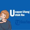 50 Ucapan Ulang Tahun untuk Ibu yang Menyentuh Hati