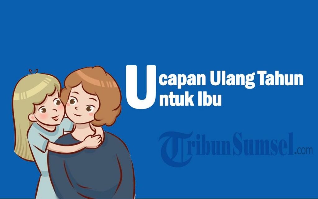 50 Ucapan Ulang Tahun untuk Ibu yang Menyentuh Hati