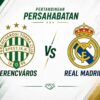 Real Madrid Hadapi Ferencvaros di Laga Pramusim Hungaria